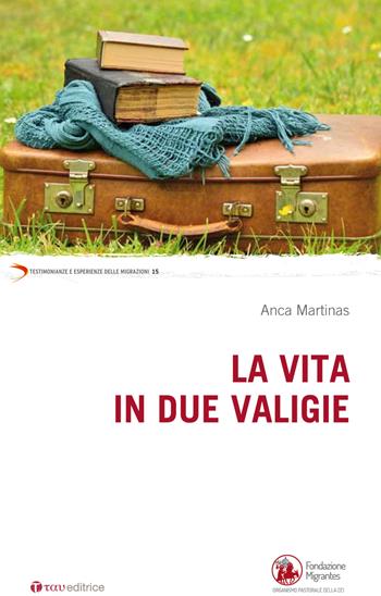 La vita in due valigie - Anca Martinas - Libro Tau 2016, Testimonianze e esperienze delle migraz. | Libraccio.it