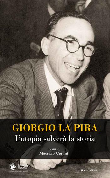 Giorgio La Pira. L'utopia salverà la storia - Maurizio Certini - Libro Tau 2016 | Libraccio.it