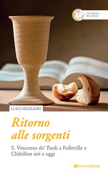 Ritorno alle sorgenti. S. Vincenzo de Paoli a Folleville e Chatillon ieri e oggi - Luigi Mezzadri - Libro Tau 2017, Ubi spiritus ibi caritas | Libraccio.it