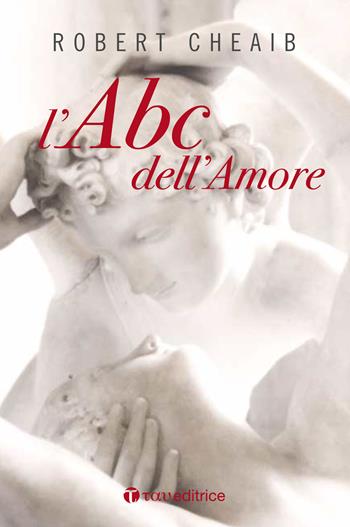 L' ABC dell'amore. Sei parole per costruire e custodire la famiglia. Nuova ediz. - Robert Cheaib - Libro Tau 2018 | Libraccio.it