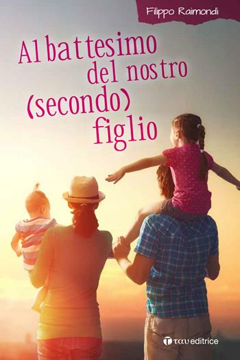 Al battesimo del nostro (secondo) figlio - Filippo Raimondi - Libro Tau 2017 | Libraccio.it