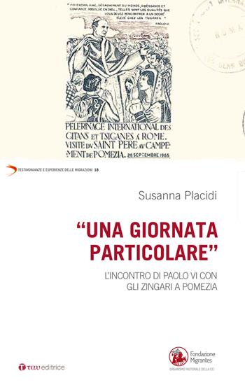 Una giornata particolare. L'incontro di Paolo VI con gli zingari a Pomezia - Susanna Placidi - Libro Tau 2017, Testimonianze e esperienze delle migraz. | Libraccio.it