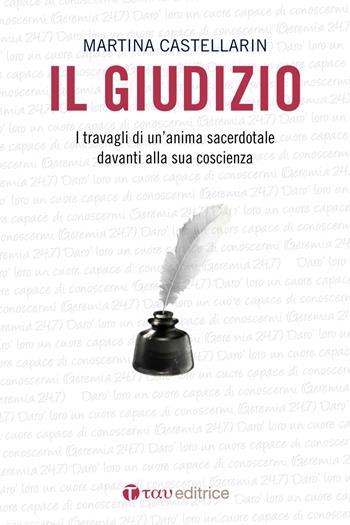 Il Giudizio. I travagli di un'anima sacerdotale davanti alla sua coscienza - Martina Castellarin - Libro Tau 2017 | Libraccio.it