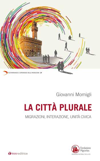 La città plurale. Migrazioni, integrazione, unità civica - Giovanni Momigli - Libro Tau 2017, Testimonianze e esperienze delle migraz. | Libraccio.it