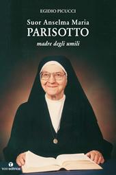 Suor Anselma Maria Parisotto. Madre degli umilli