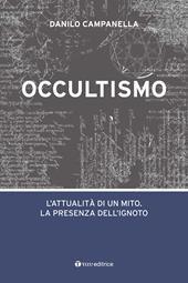 Occultismo. L'attualità di un mito. La presenza dell'ignoto