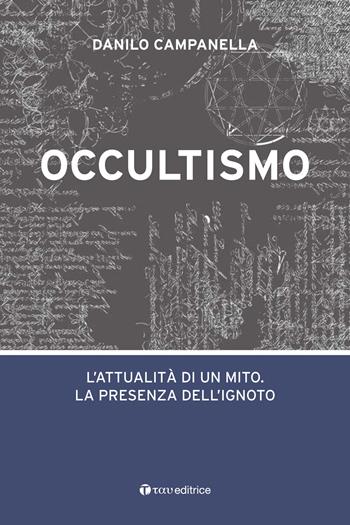 Occultismo. L’attualità di un mito. La presenza dell’ignoto - Danilo Campanella - Libro Tau 2018, Occultismo | Libraccio.it