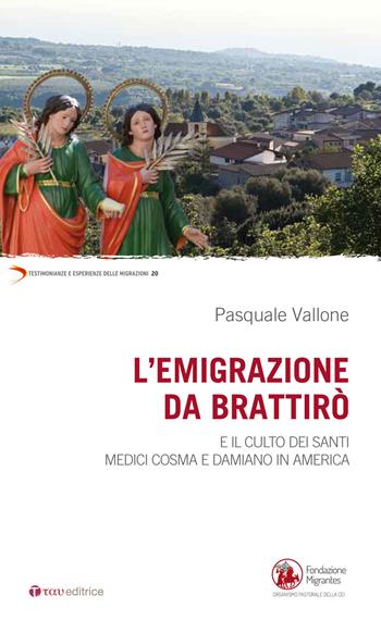 Emigrazione da Brattirò e il culto dei Santi medici, Cosma e Damiano in America - Pasquale Vallone - Libro Tau 2017, Testimonianze e esperienze delle migraz. | Libraccio.it
