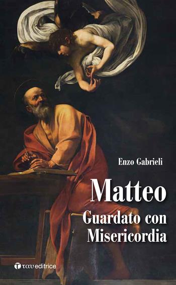 Matteo. Guardato con misericordia - Enzo Gabrieli - Libro Tau 2017, I dodici | Libraccio.it