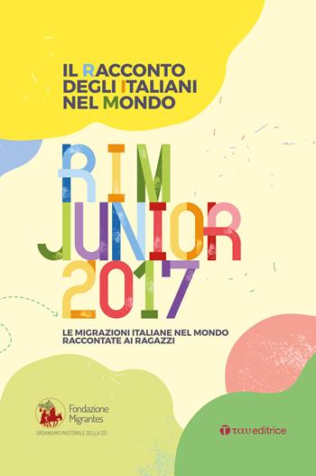 Il racconto degli italiani nel mondo. RIM Junior 2017. Le migrazioni italiane nel mondo raccontate ai ragazzi  - Libro Tau 2017 | Libraccio.it