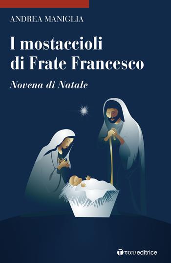 I mostaccioli di frate Francesco. Novena di Natale - Andrea Maniglia - Libro Tau 2017 | Libraccio.it
