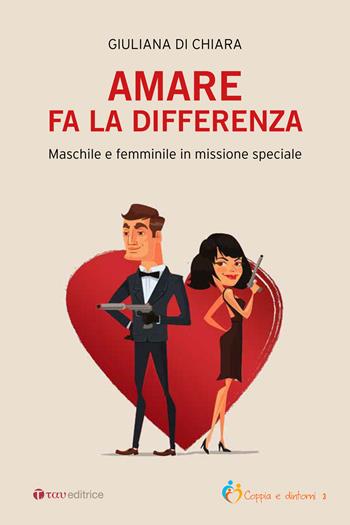 Amare fa la differenza. Maschile e femminile in missione speciale - Giuliana Di Chiara - Libro Tau 2018 | Libraccio.it