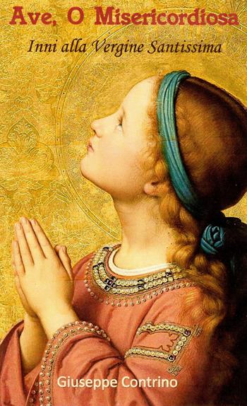 Ave, o misericordiosa. Inni alla Vergine Santissima - Giuseppe Contrino - Libro Tau 2018 | Libraccio.it