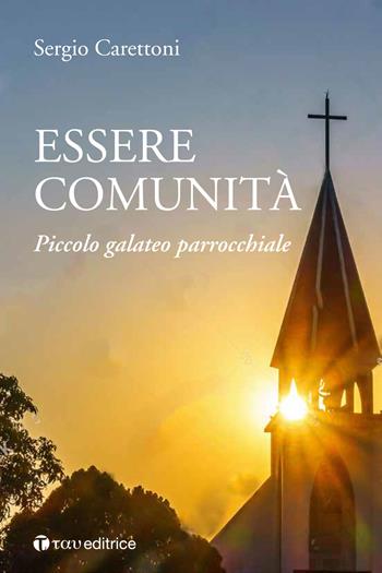 Essere comunità. Piccolo galateo parrocchiale - Sergio Carettoni - Libro Tau 2018 | Libraccio.it