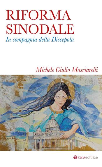 Riforma sinodale. In compagnia della discepola - Michele Giulio Masciarelli - Libro Tau 2018 | Libraccio.it