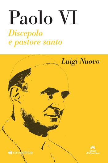 Paolo VI. Discepolo e pastore. Nuova ediz. - Luigi Nuovo - Libro Tau 2018, Storie di Paradiso | Libraccio.it