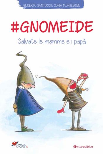 #gnomeide. Salvate le mamme e i papà - Sonia Montegiove, Gilberto Santucci - Libro Tau 2018, Famiglie spaziali | Libraccio.it