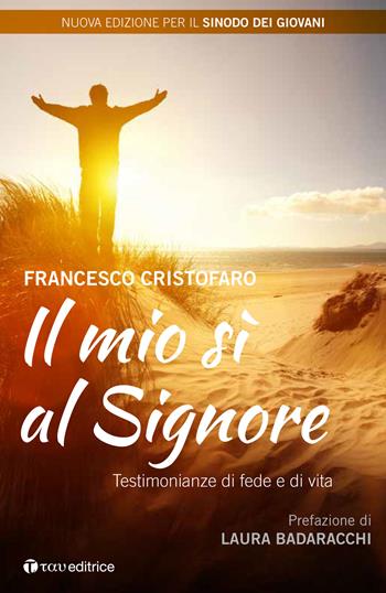 Il mio sì al Signore. Testimonianze di vita sacerdotali. Nuova ediz. - Don Francesco Cristofaro - Libro Tau 2018 | Libraccio.it