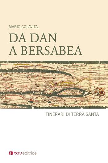 Da Dan a Berseba. Itinerari di Terra Santa - Mario Colavita - Libro Tau 2018 | Libraccio.it
