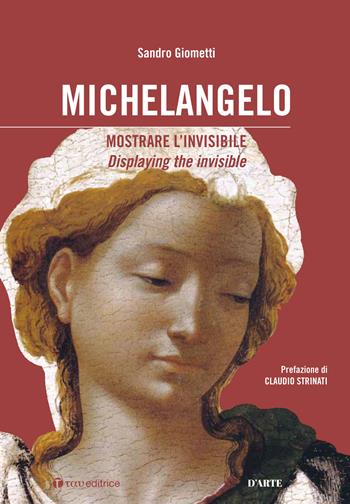 Michelangelo: mostrare l'invisibile. Ediz. italiana e inglese - Sandro Giometti - Libro Tau 2018, Arte e musei | Libraccio.it