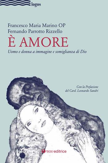 È amore. Uomo e donna a immagine e somiglianza di Dio - Francesco Maria Marino, Fernando Parrotto Rizzello - Libro Tau 2018, Logos | Libraccio.it