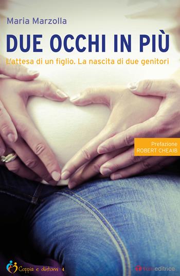 Due occhi in più. L'attesa di un figlio. La nascita di due genitori - Maria Marzolla - Libro Tau 2018, Coppia e dintorni | Libraccio.it