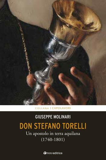 Don Stefano Torelli. Un apostolo in terra aquilana (1740-1801) - Giuseppe Molinari - Libro Tau 2018, I capolavori | Libraccio.it