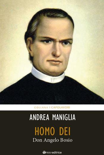 Homo Dei. Don Angelo Bosio - Andrea Maniglia - Libro Tau 2018, I capolavori | Libraccio.it