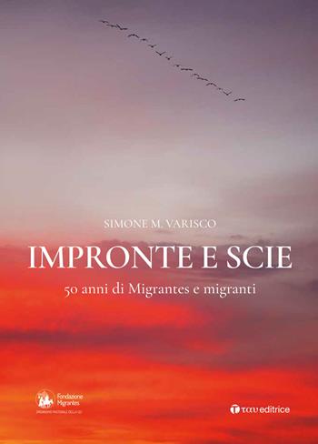 Impronte e scie. 50 anni di Migrantes e migranti: Istituzionale-Emigrazione-Rom e sinti-Circensi e fieranti-Immigrati e profughi - Simone Varisco - Libro Tau 2018 | Libraccio.it