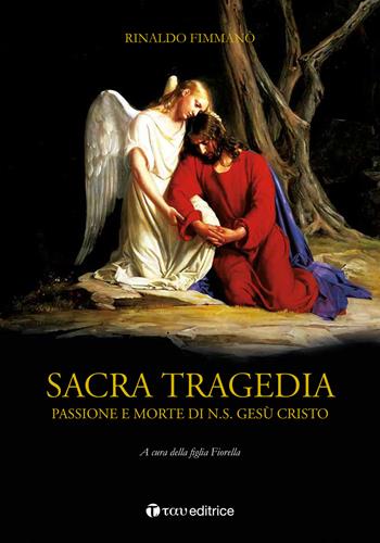 Sacra tragedia. Passione e morte di N.S. Gesù Cristo - Rinaldo Fimmanò - Libro Tau 2018 | Libraccio.it