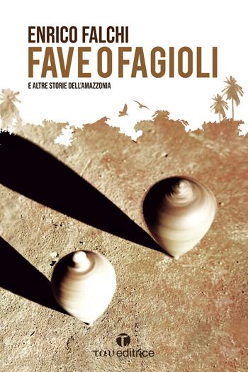 Fave o fagioli e altre storie dall’Amazzonia - Enrico Falchi - Libro Tau 2018 | Libraccio.it
