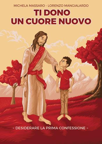 Ti dono un cuore nuovo. Desiderare la Prima Confessione - Michela Massaro, Lorenzo Mangialardo - Libro Tau 2018 | Libraccio.it