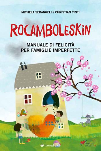 Rocamboleskin. Manuale di felicità per famiglie imperfette - Christian Cinti, Michela Serangeli - Libro Tau 2018, Famiglie spaziali | Libraccio.it