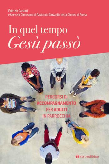 In quel tempo Gesù passò. Percorsi di accompagnamento per adulti in parrocchia - Fabrizio Carletti - Libro Tau 2018 | Libraccio.it