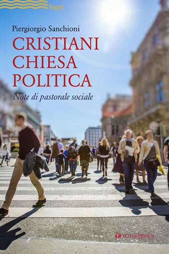 Cristiani, Chiesa, politica. Note di pastorale sociale - Piergiorgio Sanchioni - Libro Tau 2018, Logos | Libraccio.it