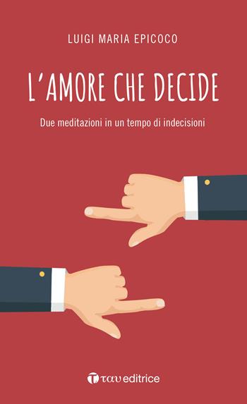 L'amore che decide. Due meditazioni in un tempo di indecisioni - Luigi Maria Epicoco - Libro Tau 2018, #libriparlati | Libraccio.it