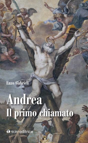 Andrea. Il primo chiamato - Enzo Gabrieli - Libro Tau 2018, I dodici | Libraccio.it