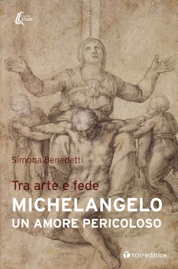 Michelangelo. Un amore pericoloso. Tra arte e fede - Simona Benedetti - Libro Tau 2019, Studi | Libraccio.it