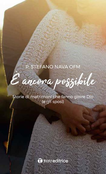 È ancora possibile. Storie di matrimoni che fanno gioire Dio (e gli sposi) - Stefano Nava - Libro Tau 2019 | Libraccio.it
