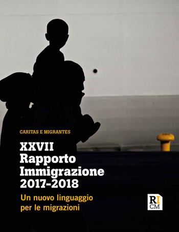 XXVII Rapporto Immigrazione 2017-2018. Un nuovo linguaggio per le migrazioni  - Libro Tau 2018 | Libraccio.it