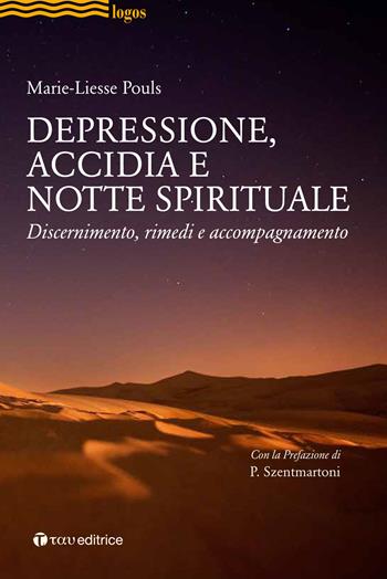 Depressione, accidia e notte spirituale. Discernimento, rimedi, accompagnamento - Marie-Liesse Pouls - Libro Tau 2019, Logos | Libraccio.it