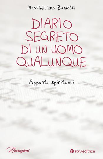 Diario segreto di un uomo qualunque. Appunti spirituali - Massimiliano Bardotti - Libro Tau 2019, Narrazioni | Libraccio.it