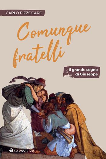 Comunque fratelli. Il grande sogno di Giuseppe - Carlo Pizzocaro - Libro Tau 2019, Benedizioni delle famiglie | Libraccio.it