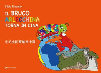 Il Bruco Arlecchina torna in Cina. Ediz. italiana e cinese - Silvia Rizzello - Libro Tau 2019 | Libraccio.it