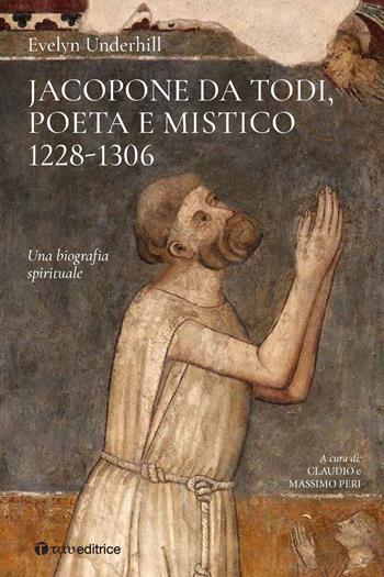 Jacopone da Todi poeta e mistico 1228-1306. Una biografia spirituale - Evelyn Underhill - Libro Tau 2019 | Libraccio.it