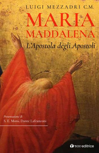 Maria Maddalena. L'Apostola degli Apostoli - Luigi Mezzadri - Libro Tau 2019 | Libraccio.it