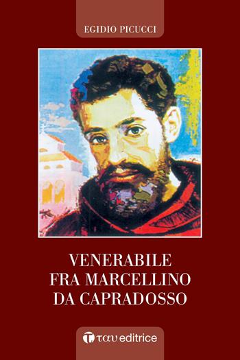 Venerabile Fra Marcellino da Capradosso - Egidio Picucci - Libro Tau 2019 | Libraccio.it