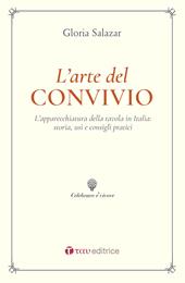 L' arte del convivio. L'apparecchiatura della tavola in Italia: storia, usi e consigli pratici