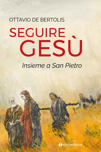 Seguire Gesù insieme a San Pietro - Ottavio De Bertolis - Libro Tau 2019 | Libraccio.it