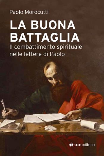 La buona battaglia. Il combattimento spirituale nelle lettere di Paolo - Paolo Morocutti - Libro Tau 2019, Studi | Libraccio.it